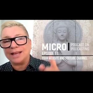 The Micro Podcast on Podcasting - Episode 11: Your Website and YouTube Channel