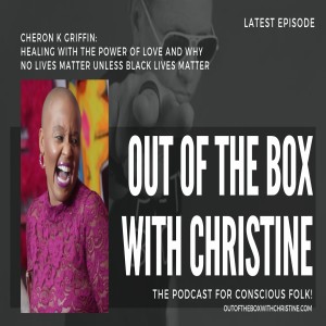 CHERON K GRIFFIN: HEALING OUR WORLD WITH LOVE AND WHY NO LIVES MATTER UNLESS BLACK LIVES MATTER #blm #podcast