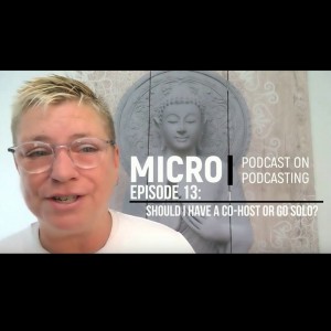 The Micro Podcast on Podcasting: Episode 13 - Should I Have A Co-Host or Should I Go Solo?