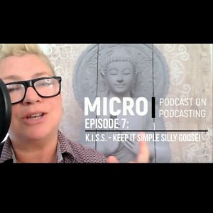 The Micro Podcast on Podcasting: Episode 7 - Keep It Simple!