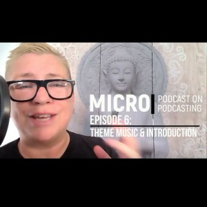 The Micro Podcast on Podcasting: Episode 6 - Theme Music and Introduction #HowToCreateAPodcast