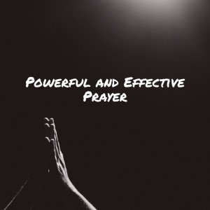 Powerful and Effective Prayer