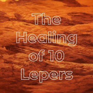 The Healing of 10 Lepers