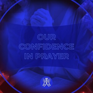 Our Confidence in Prayer