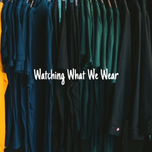 Watching What We Wear