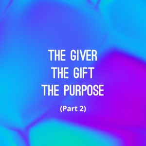 The Giver, The Gift, The Purpose: Part 2