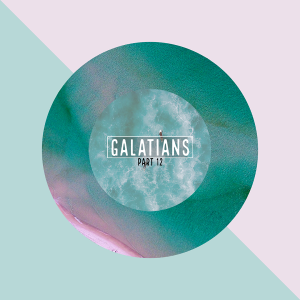Galatians Part 12