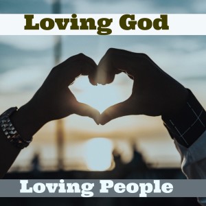 Loving God, Loving People - Robert Miller