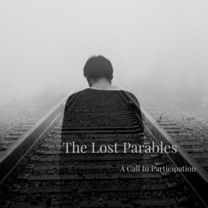The Lost Parables: A Call to Participation