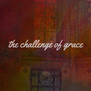 The Challenge of Grace