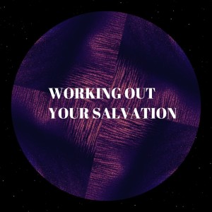 Growth: Working Out Your Salvation