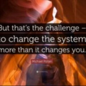 March 3rd 2024 “But that's the challenge - to change the system more than it changes you.”