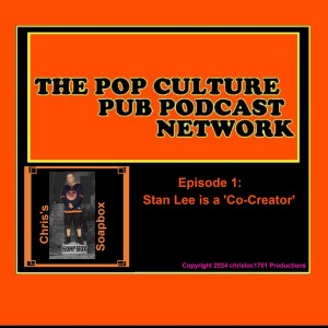 Chris’s Soapbox Episode 1: Stan Lee is a ’Co-Creator’