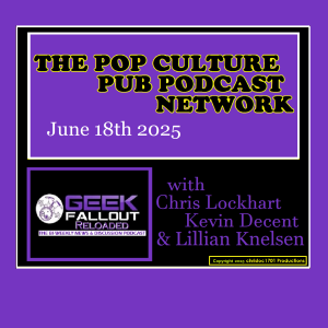 Geek Fallout Reloaded: June 18th 2025