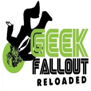 Geek Fallout Reloaded: Fall 2021 Edition