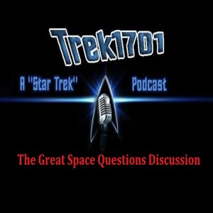 Trek1701: The Great Space Questions Discussion