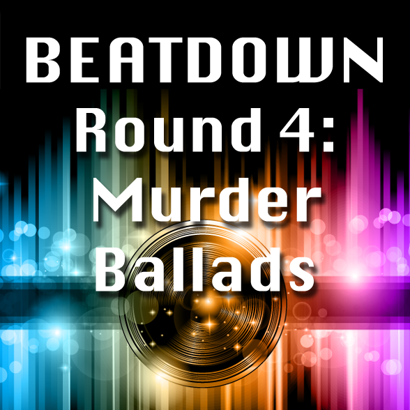 Round 004 - Murder Ballads