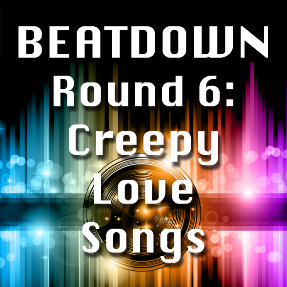 Round 006 - Creepy Love Songs