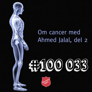 #100 033 Om cancer med Ahmed Jalal del 2
