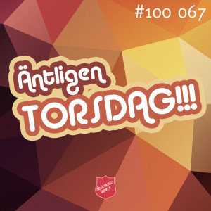 #100 067 ÄNTLIGEN TORSDAG!