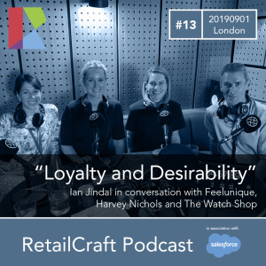 RetailCraft 13 - ”Loyalty and desirability” - Harvey Nichols, Feelunique and The Watchshop