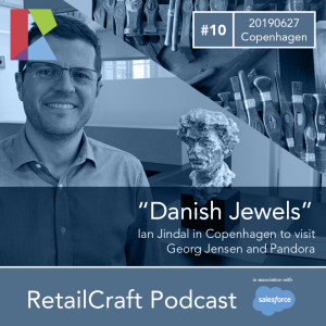 RetailCraft 10 - “Danish Jewels” - visiting Georg Jensen and Pandora in Copenhagen, with Ian Jindal