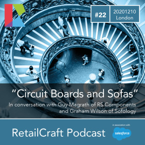 RetailCraft 22 - "Circuitboards and Sofas" - Guy Magrath of RS Components and Graham Wilson of Sofology