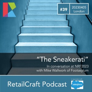 RetailCraft 39 - ”The Sneakerati” - Footasylum at NRF 2023