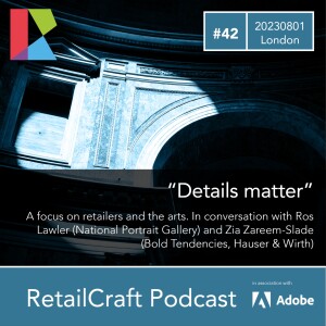 RetailCraft 42 - ”Details Matter” - retail and the arts - Ros Lawler and Zia Zareem-Slade