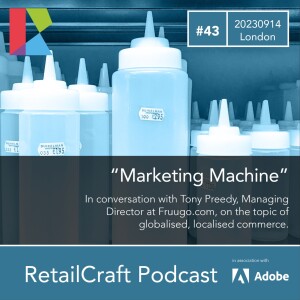 RetailCraft 43 - ”Marketing Machine” - In conversation with Tony Preedy, Managing Director at Fruugo.com, on the topic of globalised, localised commerce.