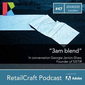 RetailCraft 47 - ”3am Brew” - in conversation with Georgie Janion-Shaw, Founder, SISTIR