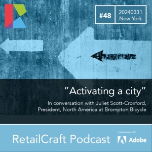 RetailCraft 48 - ”Activating a City” - in conversation with Juliet Scott-Croxford, President North America for Brompton Bicycle