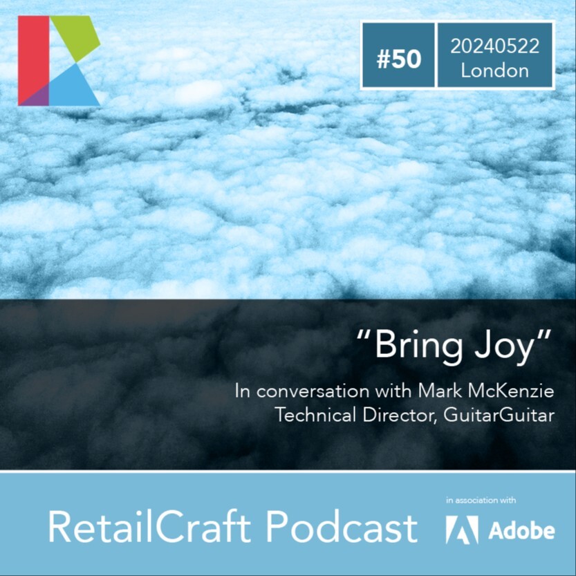 RetailCraft 50 - "Bring Joy" - in conversation with Mark McKenzie, Technical Director at GuitarGuitar