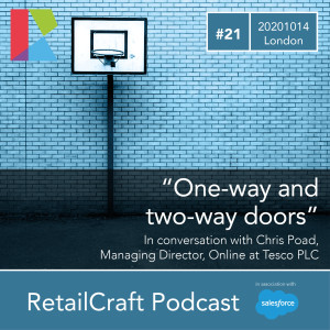 RetailCraft 21 - "One-way and two-way doors" - Chris Poad, Managing Director, Online at Tesco PLC