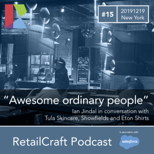 RetailCraft 15 - "Awesome ordinary people" - Tula Skincare, Showfields and Eton Shirts