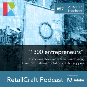 RetailCraft 57: "1300 entrepreneurs" - in conversation with Oskar Jacobsson, Director Customer Solutions, ICA Gruppen
