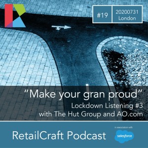 RetailCraft 19 - "Make your gran proud" - Lockdown with The Hut Group's Aaron Winsloe and AO.com CEO and Founder John Roberts