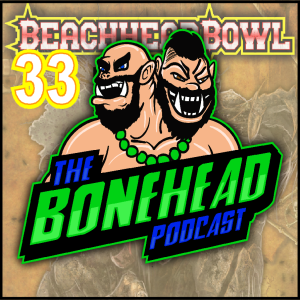 The Bonehead Podcast #33 - Beachhead Bowl Preview and 2019 Highlights