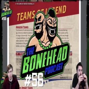 The Bonehead Podcast #56 - Teams of Legend and Jim & Bob’s Guide to Leagues