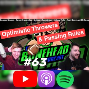 The Bonehead Podcast #63 - Optimistic Throwers and Passing Adjustments