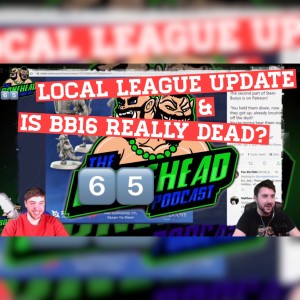 The Bonehead Podcast #65  - Local League Update & Is BB16 Truly Dead?!