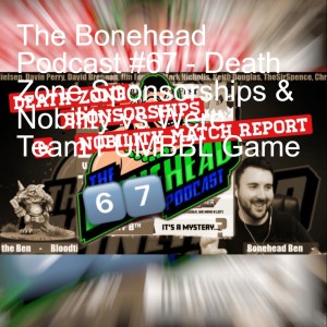 The Bonehead Podcast #67 - Death Zone Sponsorships & Nobility vs Were Team FUMBBL Game