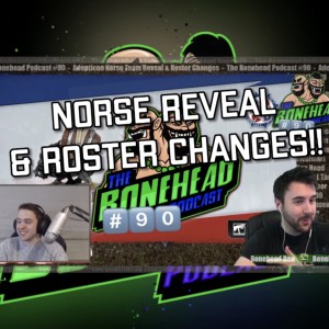The Bonehead Podcast #90 - Norse Reveals & Roster Changes!