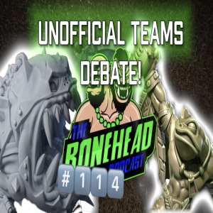 The Bonehead Podcast #114 - Unofficial Teams Discussion