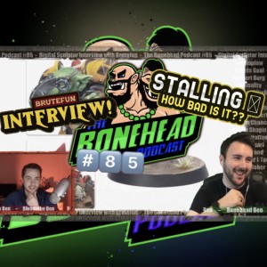 The Bonehead Podcast #85  - Brutefun Interview & Is It OK to Stall?!!