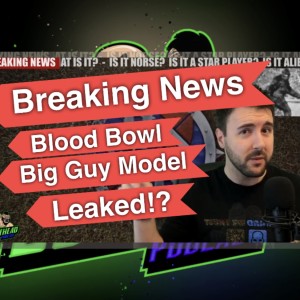 Breaking News - Blood Bowl Big Guy Model Leaked!!! (Bonehead Podcast)