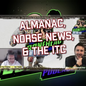 The Bonehead Podcast #86  - The Almanac, Huge News for Norse, and the ITC!?