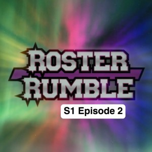 Roster Rumble Episode 2! (S1E2)