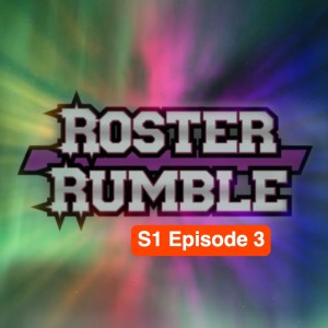 Roster Rumble Episode 3! (S1E3)