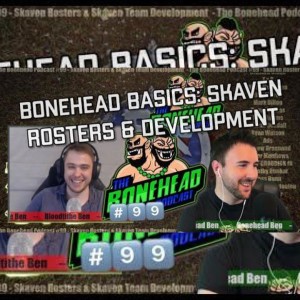 The Bonehead Podcast #99 - Skaven Rosters & Skaven Team Development